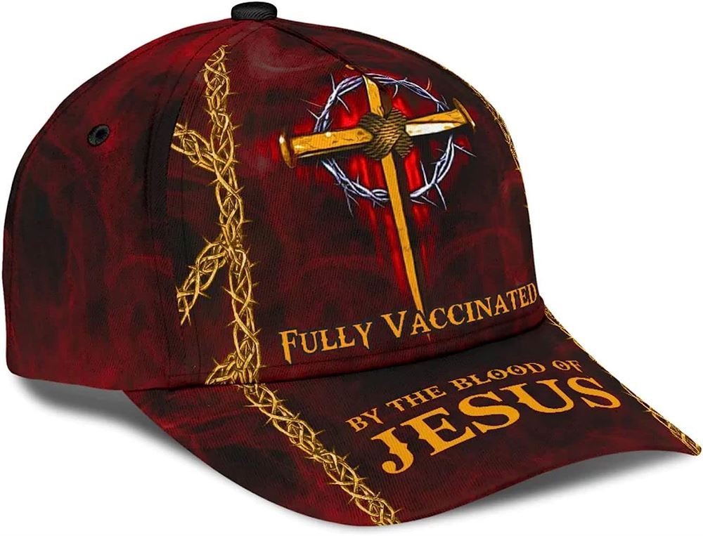 Fully Vaccinated By The Blood Of Jesus Cross Nails All Over Print Baseball Cap, God Cap, Gift Ideas For Male
