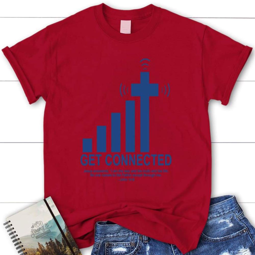 Get Connected With God Christian T Shirt, Blessed T Shirt, Bible T shirt, T shirt Women
