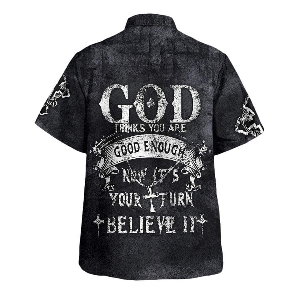 God Thinks You Are Good Enough Now It's Your Turn Believe It Hawaiian Shirt For Men, Christian Hawaiian Shirt, Gift For Christian