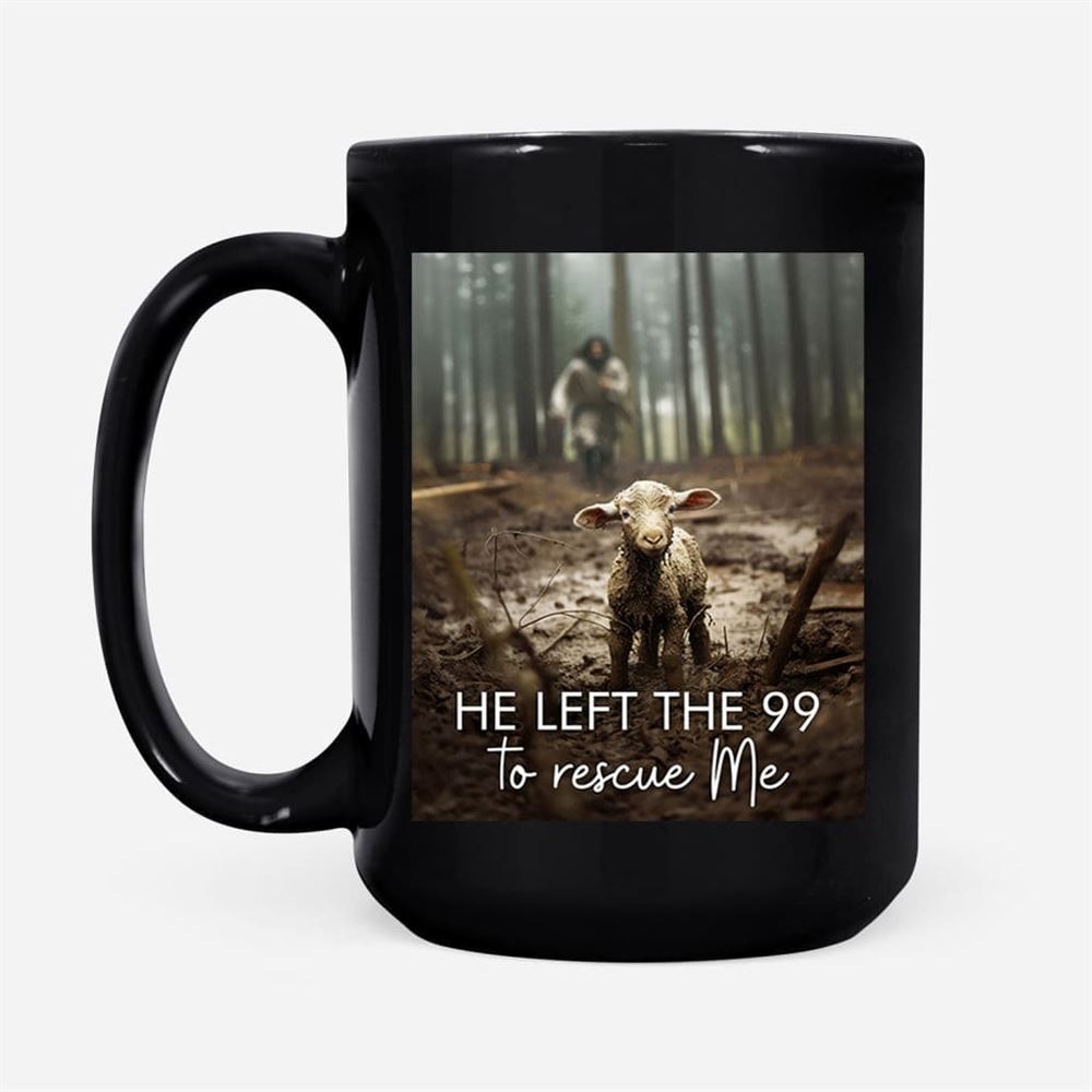 He Left The 99 To Rescue Me, Jesus And Lost Sheep, Coffee Mug, Christian Mug, Bible Mug, Faith Gift, Encouragement Gift