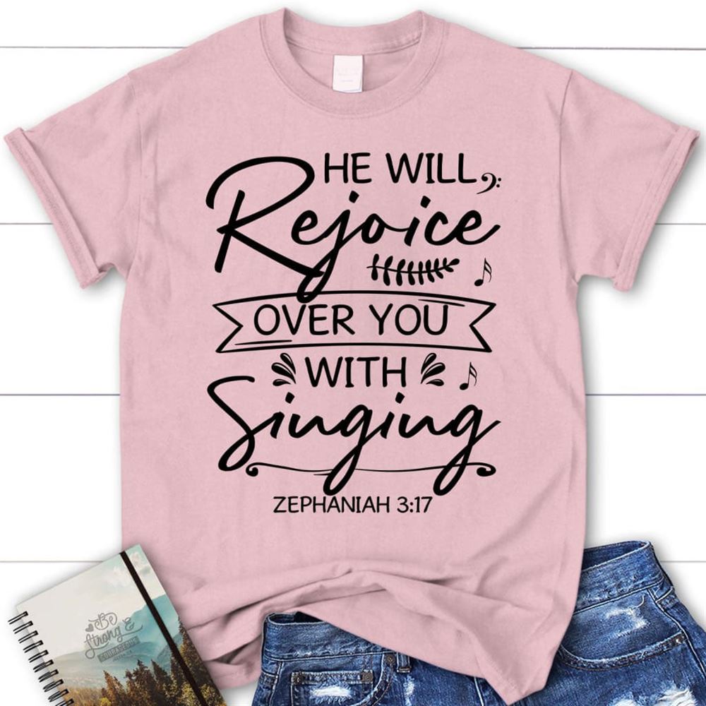 He Will Rejoice Over You With Singing Zephaniah 317 Bible Verse Christian T Shirt, Blessed T Shirt, Bible T shirt, T shirt Women