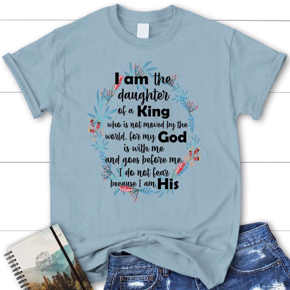 I Am The Daughter Of A King Who Is Not Moved By The World T Shirt, Blessed T Shirt, Bible T shirt, T shirt Women