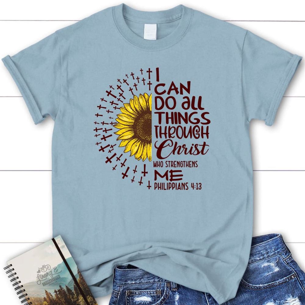 I Can Do All Things Through Christ Philippians 413 Personalized Christian T Shirt, Blessed T Shirt, Bible T shirt, T shirt Women
