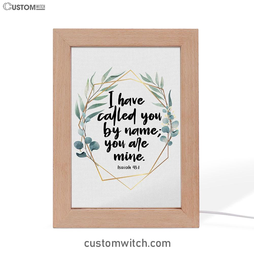 I Have Called You By Name You Are Mine Isaiah 431 Frame Lamp Art - Inspirational Frame Lamp Art - Christian Decor