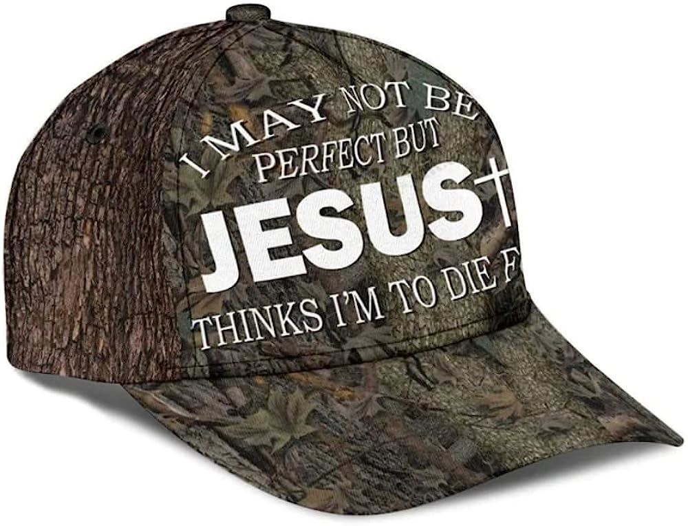 I May Not Be Perfect But Jesus Thinks I'm To Die For All Over Print Baseball Cap, God Cap, Gift Ideas For Male