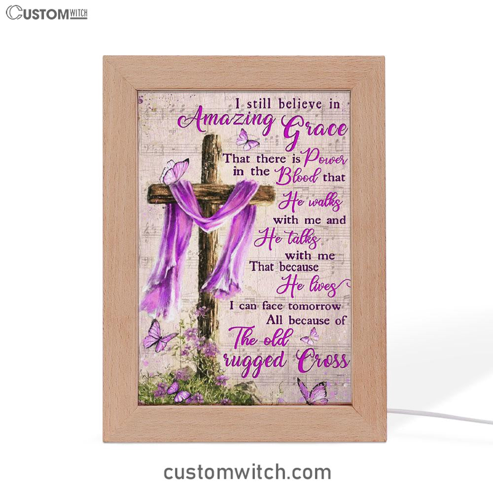 I Still Believe In Amazing Grace That There Is Power In The Blood Frame Lamp Art - Christian Art Decor - Religious Gifts Night Light