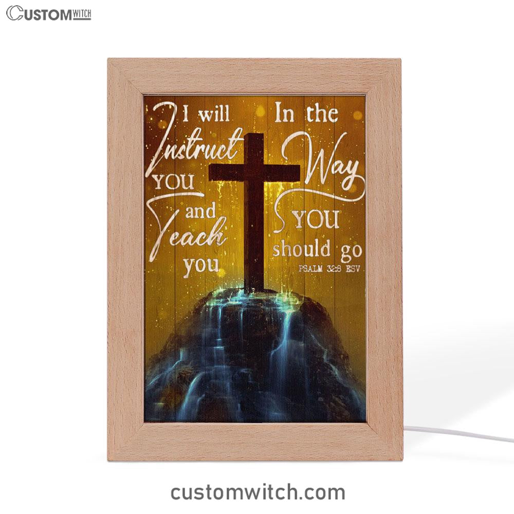 I Will Instruct You And Teach You In The Way You Should Go Cross Frame Lamp Art - Christian Art Decor - Religious Gifts Night Light