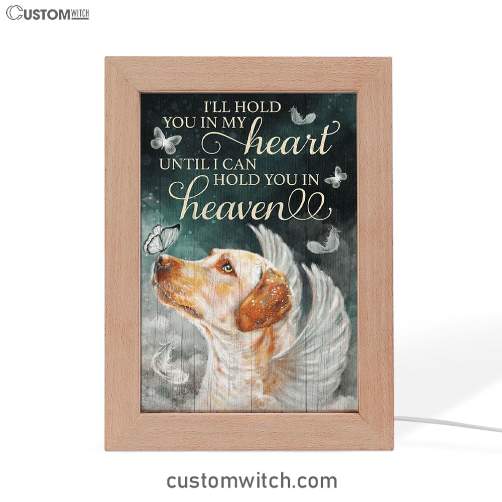 I'll Hold You In My Heart Until I Can Hold You In Heaven Labrador Retriever Frame Lamp Art - Christian Art Decor - Religious Gifts Night Light