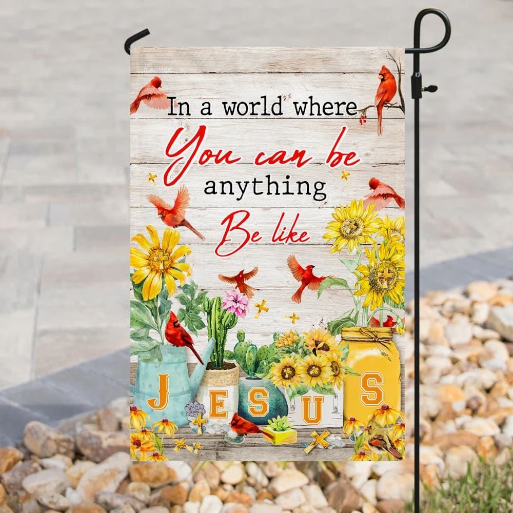 In A World Where You Can Be Anything Be Like Jesus House Flags, Christian Flag, Scripture Flag, Garden Banner