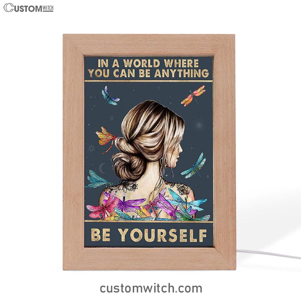 In A World Where You Can Be Anything Be Yourself Frame Lamp Art - Encouragement Gifts For Women, Teen Girls Room