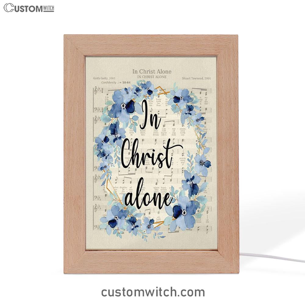 In Christ Alone - Christian Hymns Frame Lamp Prints - Bible Verse Decor - Scripture Art