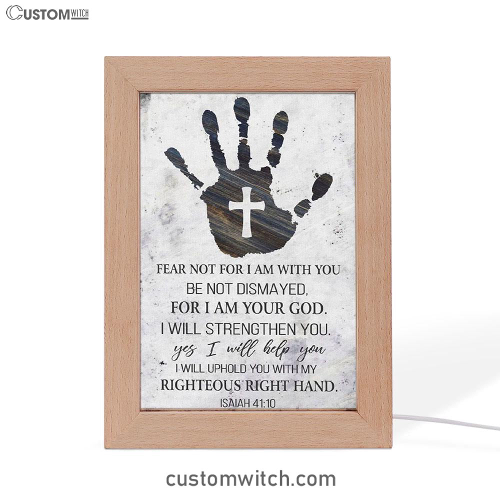 Isaiah 4110 Art Fear Not For I Am With You Frame Lamp Art - Bible Verse Decor - Scripture Decor