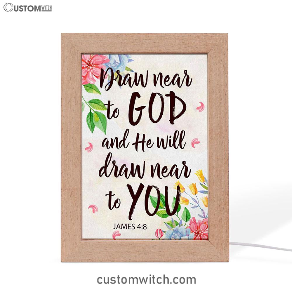 James 48 Draw Near To God And He Will Draw Near To You Frame Lamp Prints - Bible Verse Decor - Scripture Art
