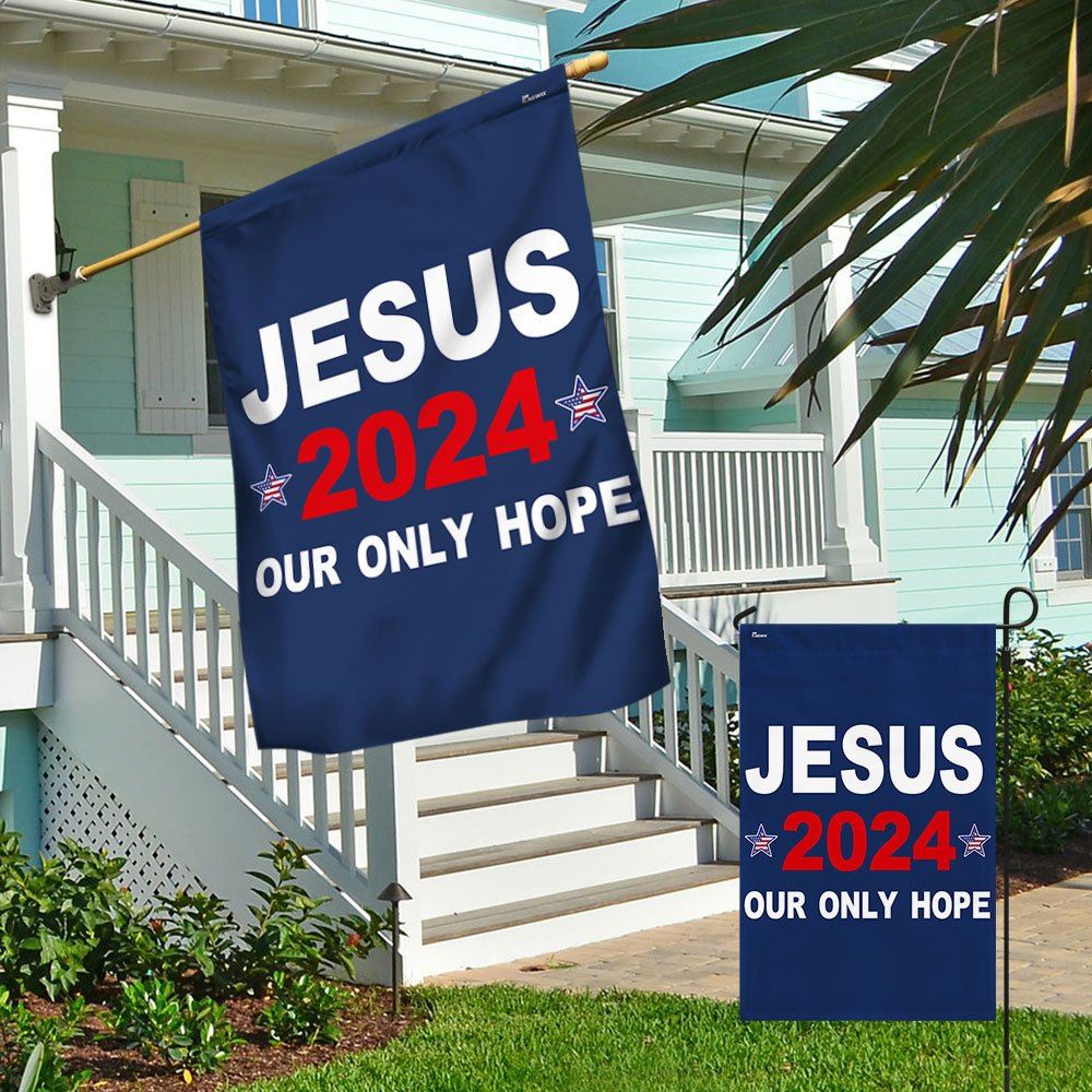 Jesus 2024 Our Only Hope Flag, Christian House Flag, Christian Flag, Scripture Flag, Garden Banner