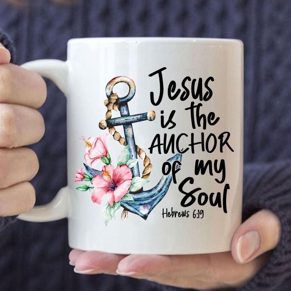 Jesus Is The Anchor Of My Soul Hebrews 619 Coffee Mug, Christian Mug, Bible Mug, Faith Gift, Encouragement Gift