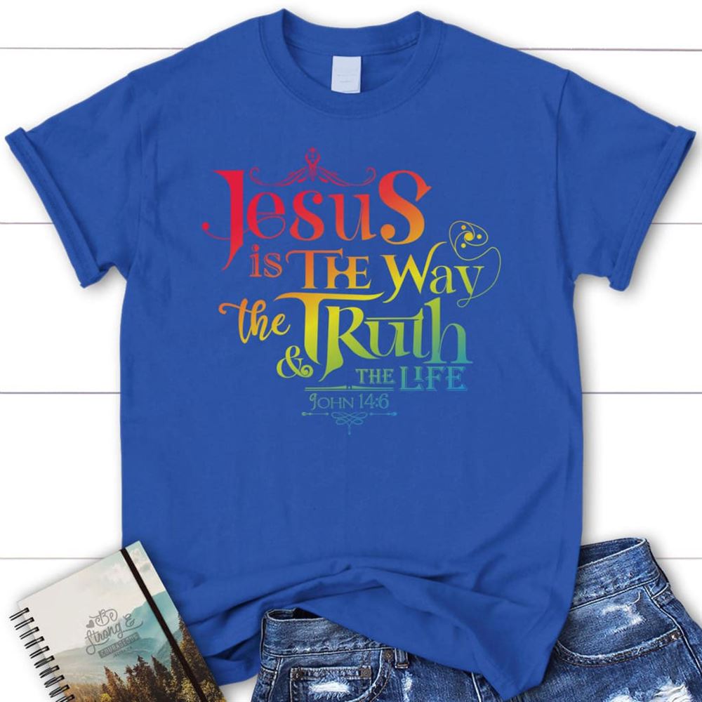 Jesus Is The Way The Truth And The Life John 146 T Shirt, Blessed T Shirt, Bible T shirt, T shirt Women
