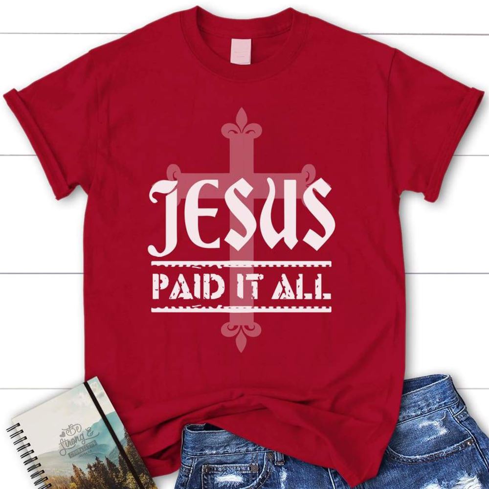 Jesus Paid It All Womens Christian T Shirt, Jesus Shirts, Blessed T Shirt, Bible T shirt, T shirt Women