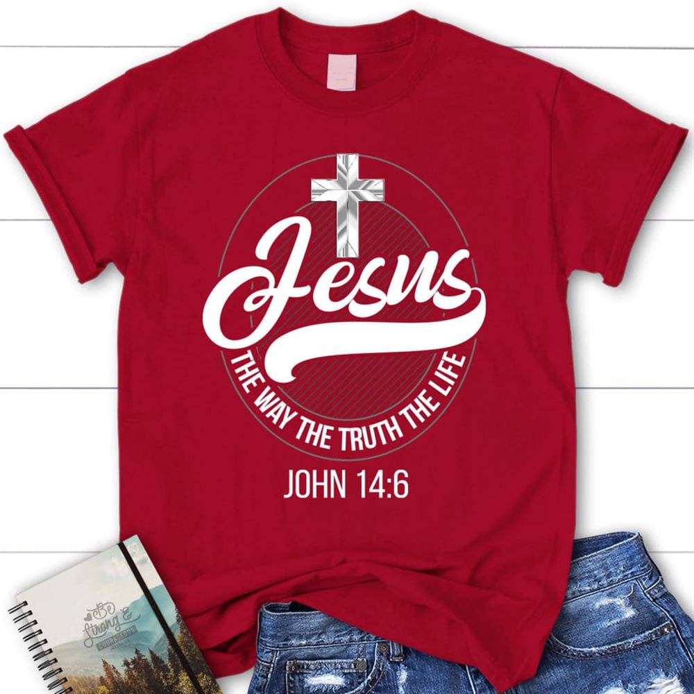 Jesus Shirts Jesus The Way The Truth The Life Christian T Shirt, Blessed T Shirt, Bible T shirt, T shirt Women