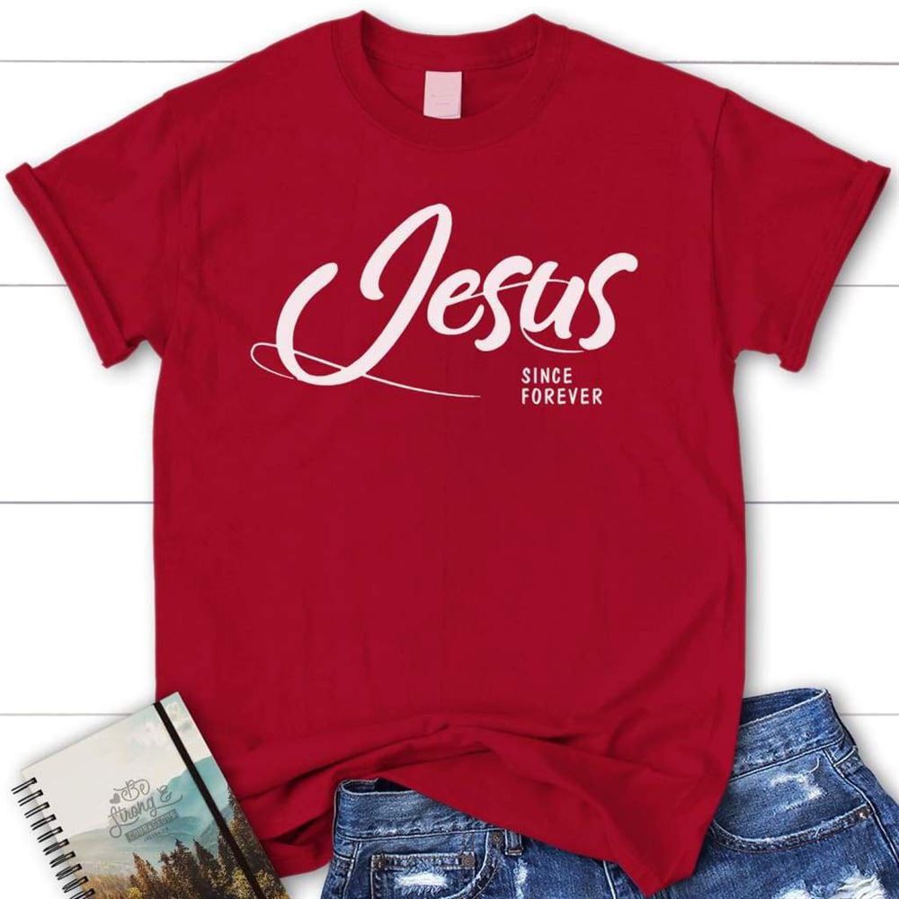 Jesus Since Forever Womens Christian T Shirt Jesus Shirts, Blessed T Shirt, Bible T shirt, T shirt Women