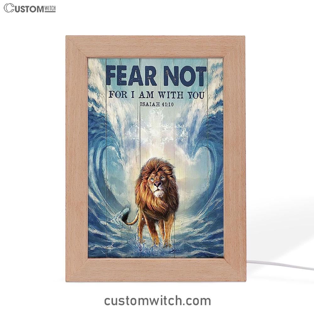 Lion Fear Not For I Am With You Frame Lamp Prints - Lion Frame Lamp Art - Christian Inspirational Frame Lamp