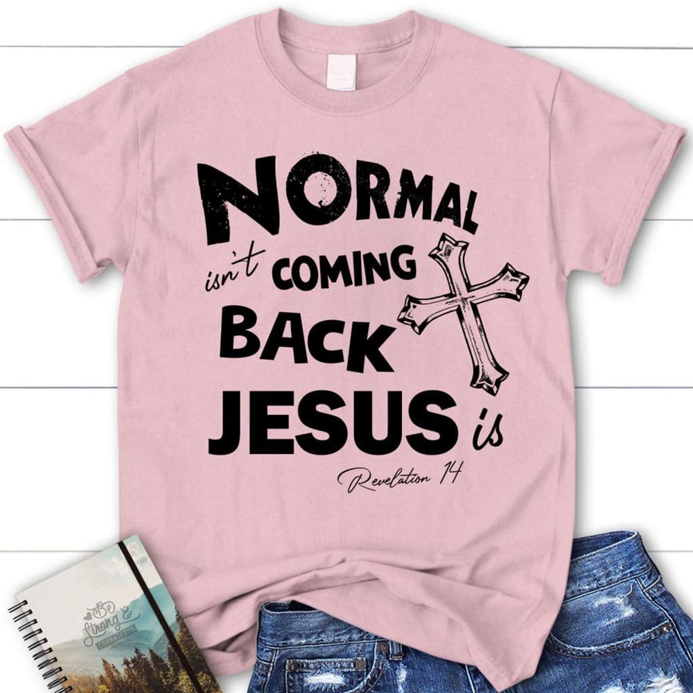 Normal Isn'T Coming Back Christian T Shirt, Jesus Shirts, Blessed T Shirt, Bible T shirt, T shirt Women