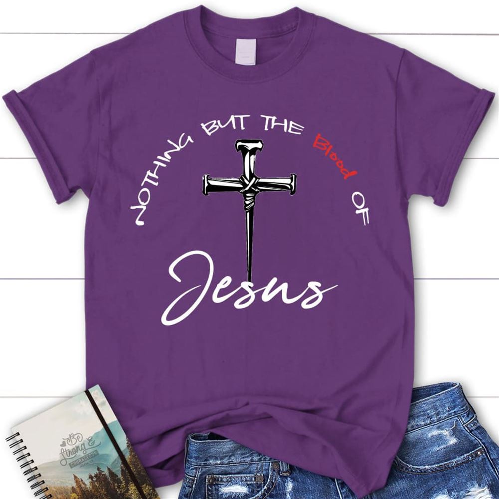 Nothing But The Blood Of Jesus Womens Christian T Shirt Jesus Shirts, Blessed T Shirt, Bible T shirt, T shirt Women