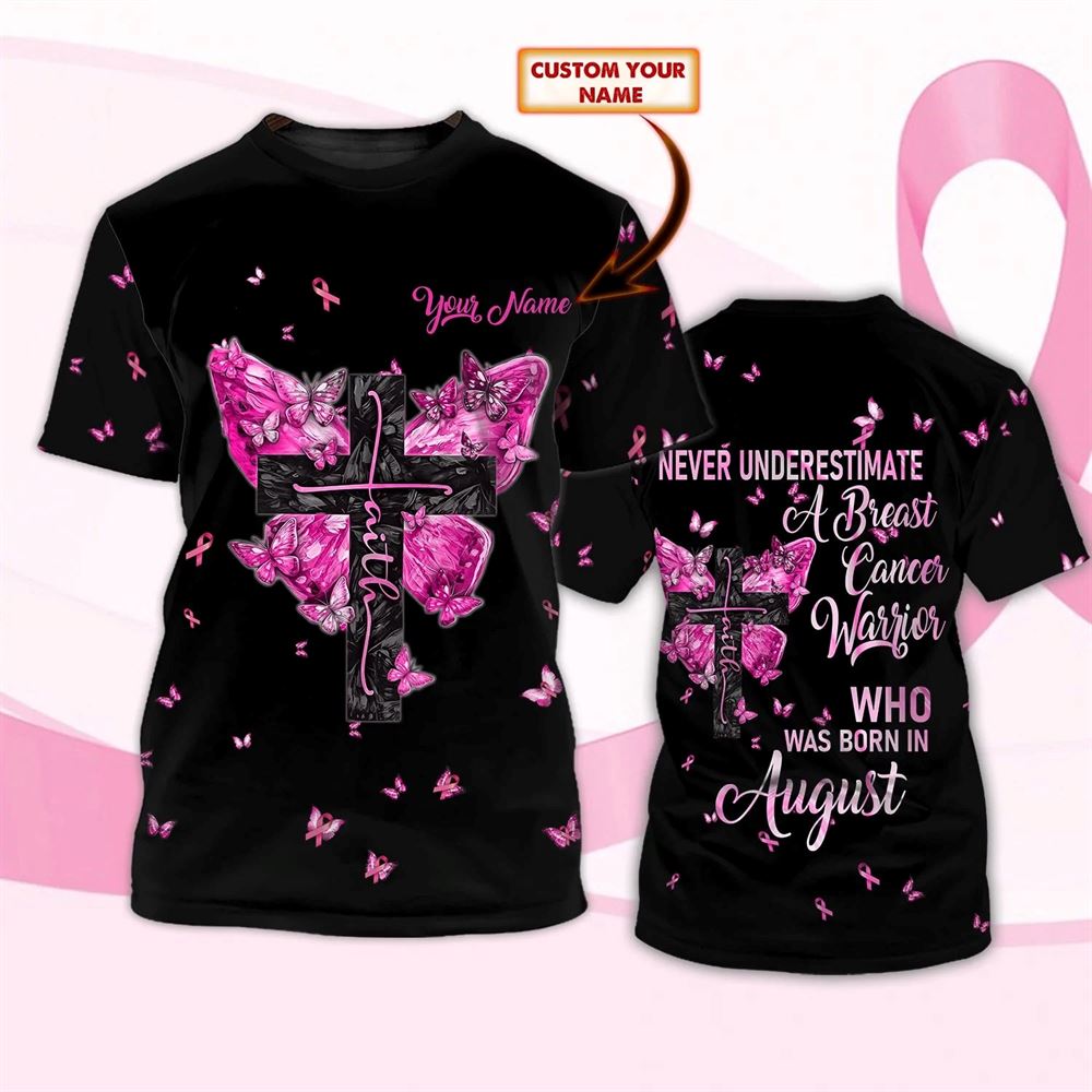 Personalized A Breast Cancer Warrior Born In August Breast Cancer All Over Print 3D T Shirt, Breast Cancer Gift Ideas, Unisex T Shirt