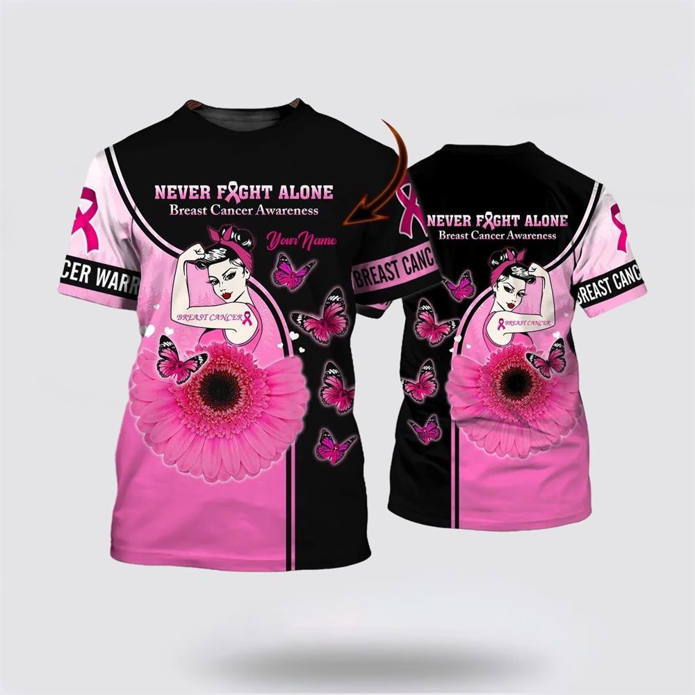 Personalized Never Fight Alone 3D Print Breast Cancer Women All Over Print 3D T Shirt, Breast Cancer Gift Ideas, Unisex T Shirt