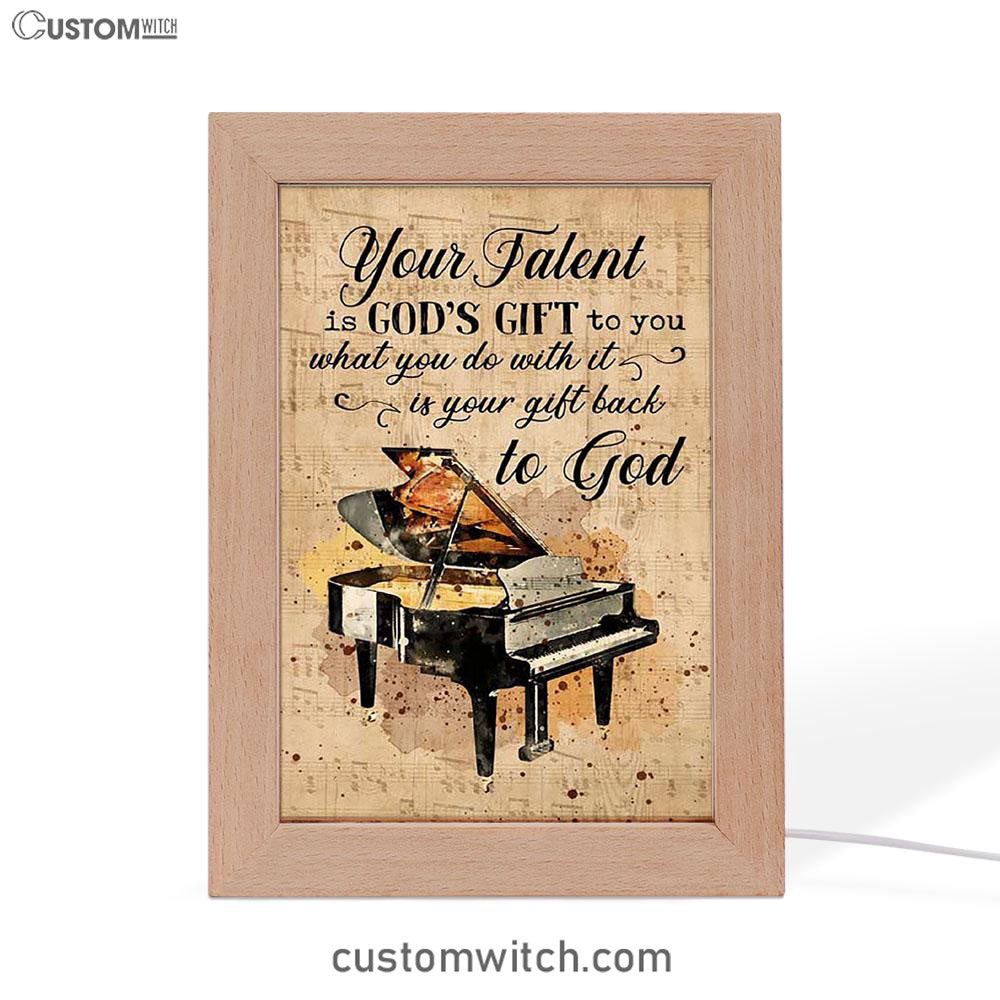 Piano Your Talent Is God's Gift To You Frame Lamp Print - Inspirational Frame Lamp Art - Christian Art Home Decor