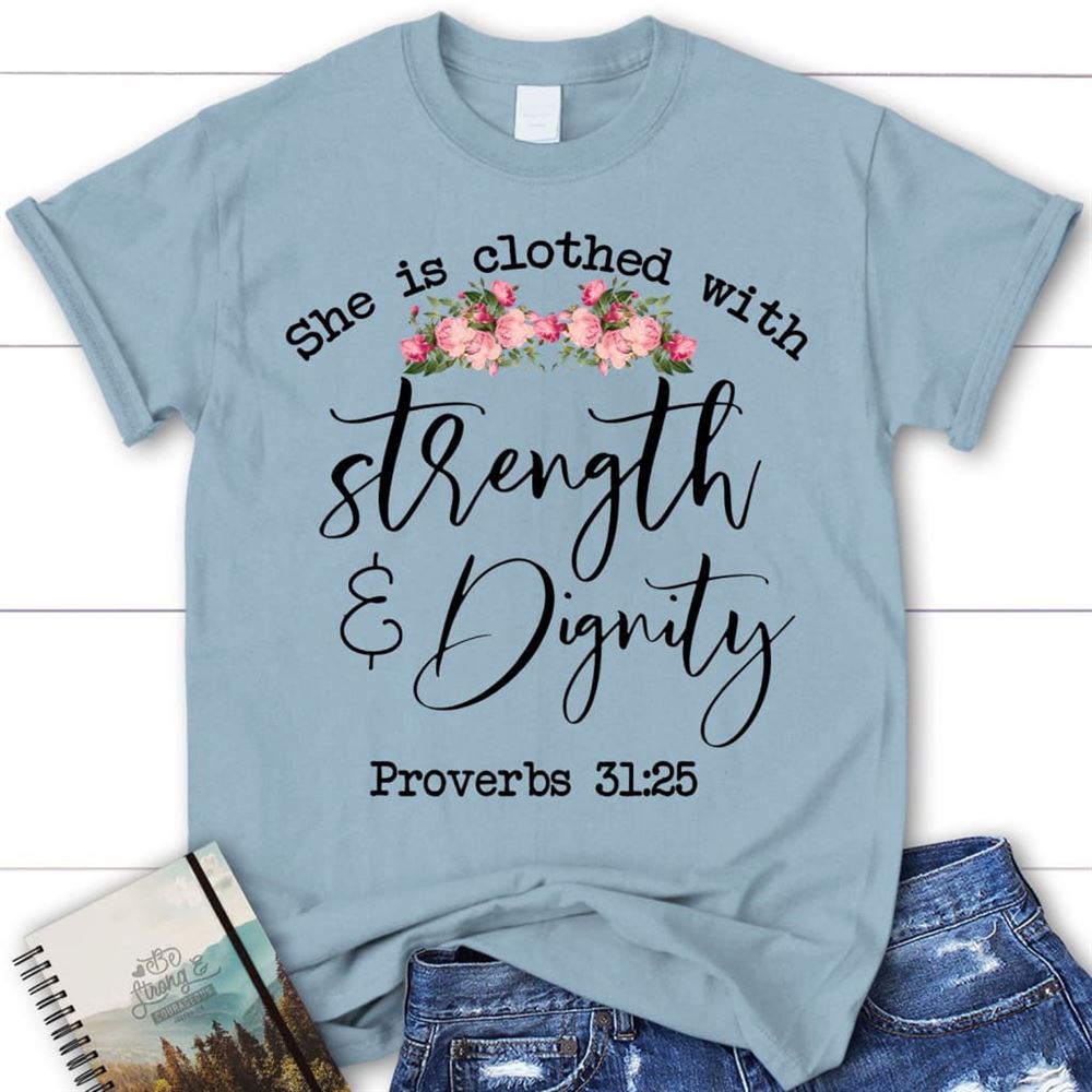 She Is Clothed With Strength And Dignity Proverbs 3125 Christian T Shirt, Blessed T Shirt, Bible T shirt, T shirt Women