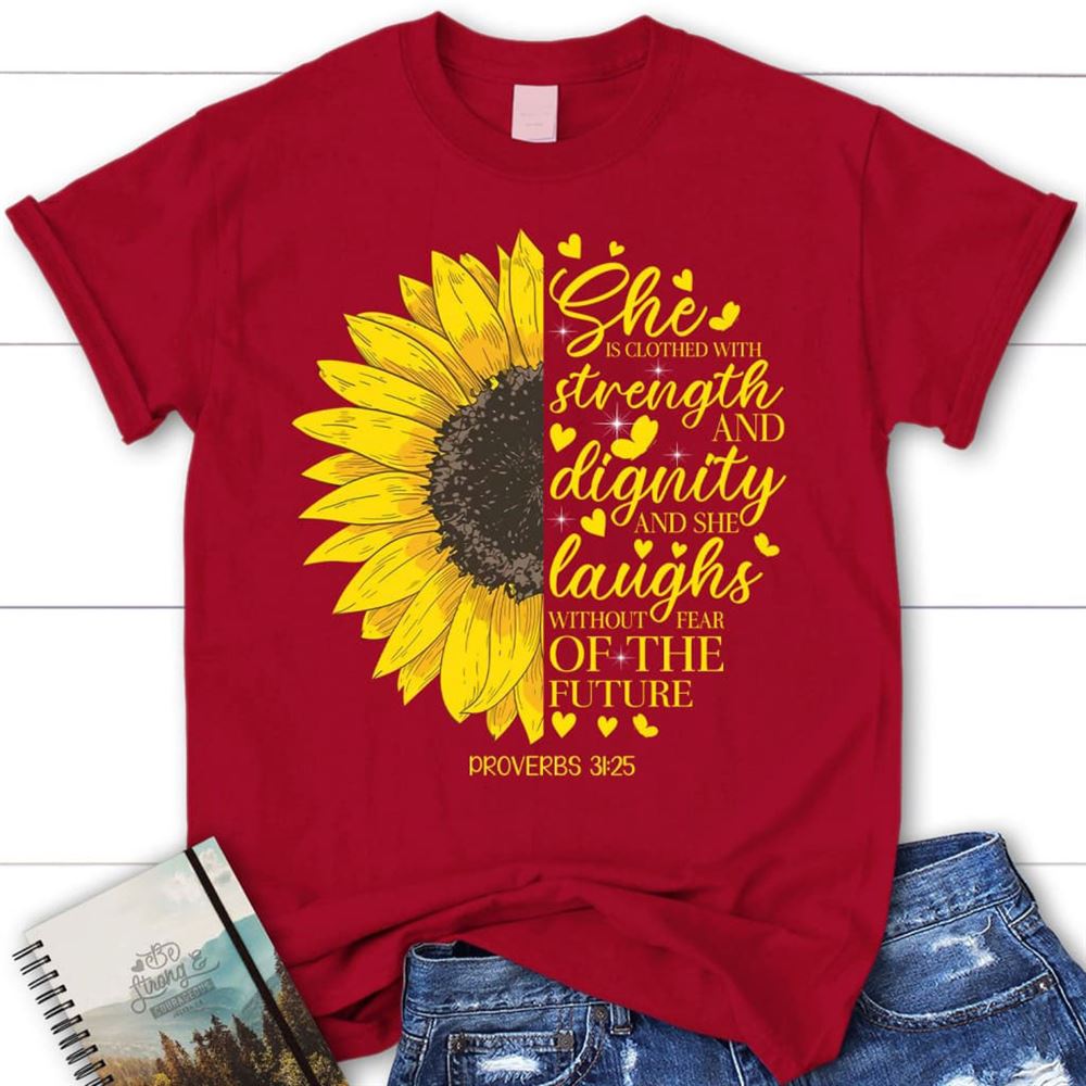 She Is Clothed With Strength And Dignity Proverbs 3125, Sunflower, T Shirt, Blessed T Shirt, Bible T shirt, T shirt Women