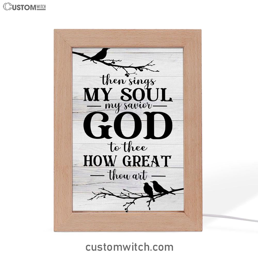 Then Sings My Soul My Savior God To Thee Bird Frame Lamp Prints - Bible Verse Decor - Scripture Art