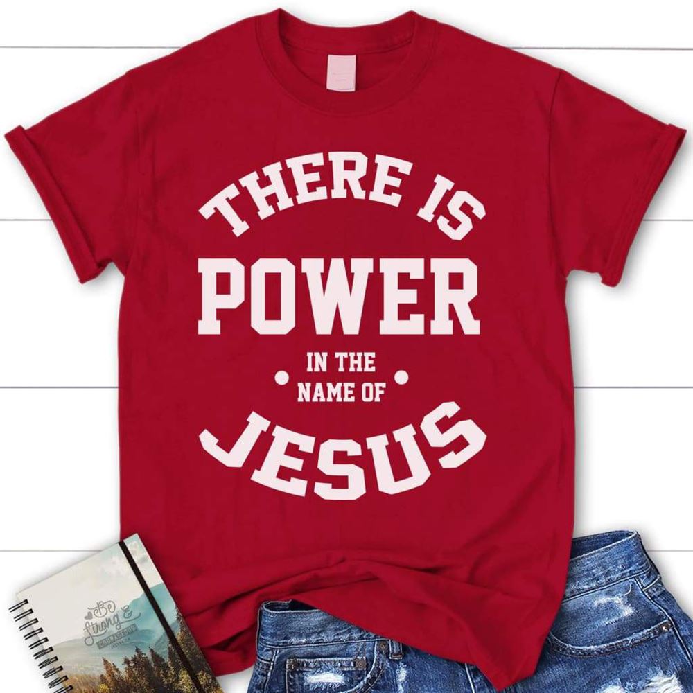 There Is Power In The Name Of Jesus Womens Christian T Shirt Jesus Shirts, Blessed T Shirt, Bible T shirt, T shirt Women