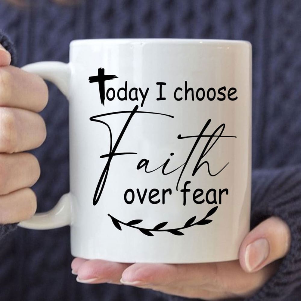 Today I Choose Faith Over Fear Coffee Mug, Christian Mug, Bible Mug, Faith Gift, Encouragement Gift