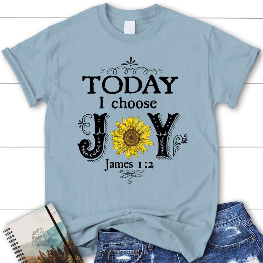 Today I Choose Joy James 12, Sunflower, T Shirt, Blessed T Shirt, Bible T shirt, T shirt Women