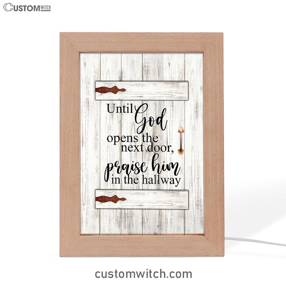 Until God Opens The Next Door Praise Him In The Hallway Frame Lamp Art - Christian Frame Lamp - Religious Gifts Night Light