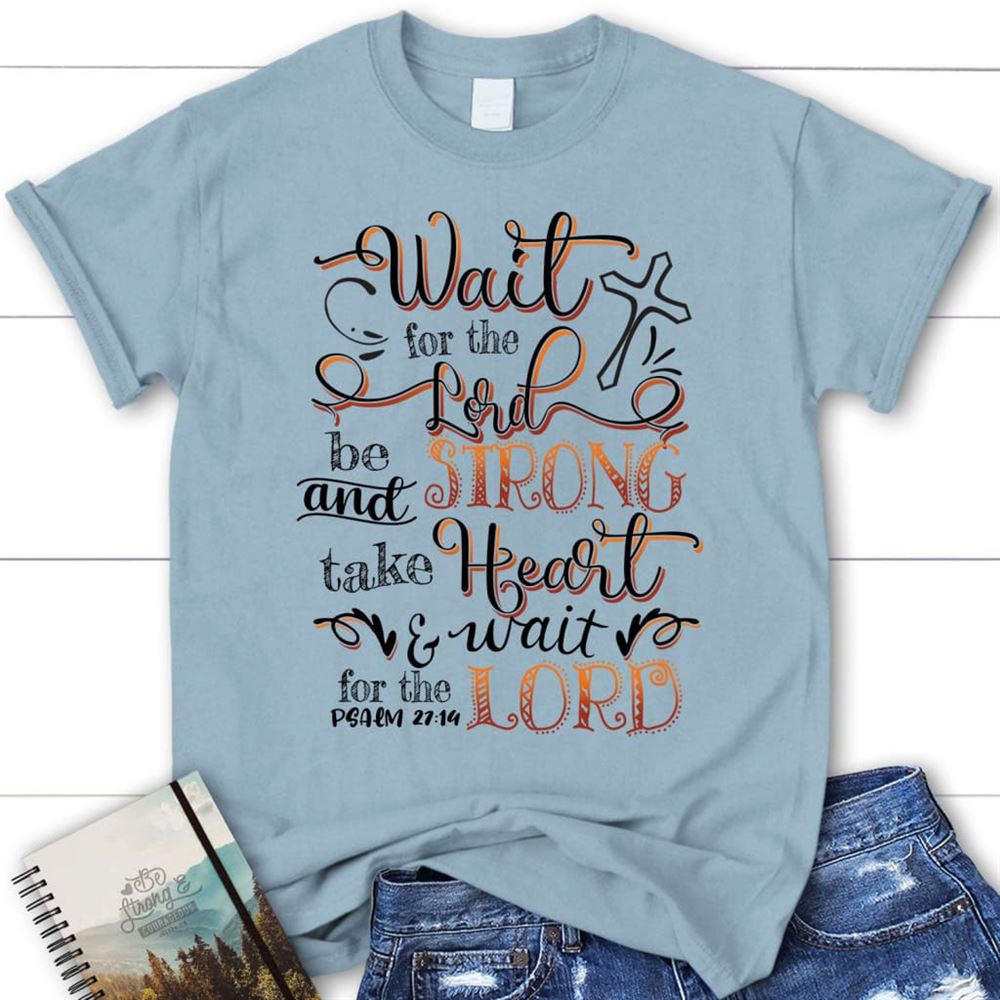 Wait For The Lord Psalm 2714 Niv Bible Verse Christian T Shirt, Blessed T Shirt, Bible T shirt, T shirt Women