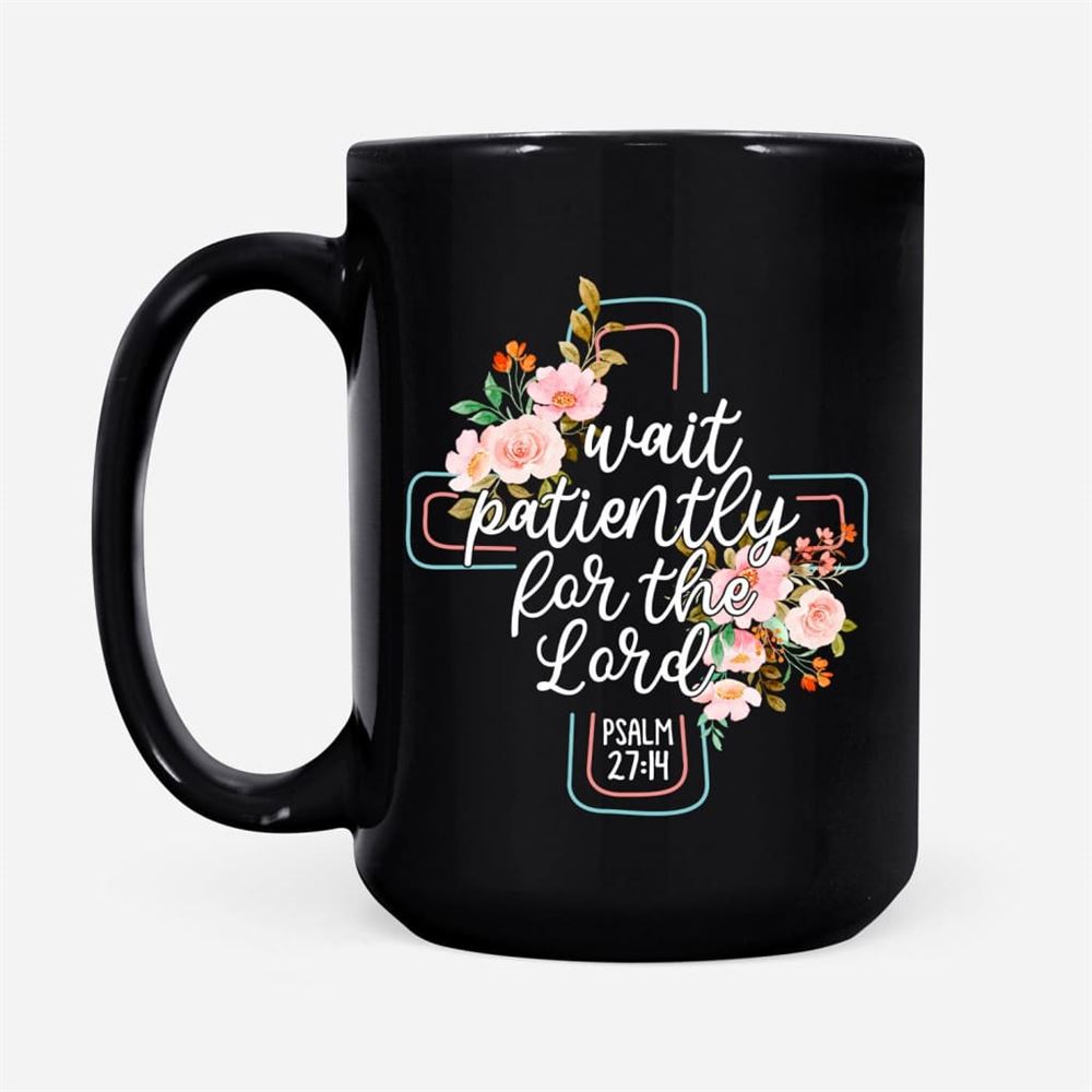 Wait Patiently For The Lord Psalm 2714 Nlt Bible Verse Mug, Christian Mug, Bible Mug, Faith Gift, Encouragement Gift