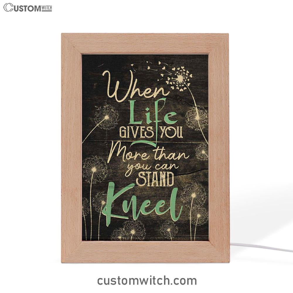 When Life Gives You More Than You Can Stand Kneel Frame Lamp Prints - Bible Verse Decor - Scripture Art
