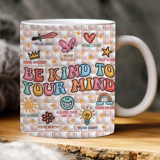 3D Be Kind To Your Mind Inflated Mug, 3D Coffee Mug, Cute 3D Inflated Mug, Birthday Gift, Christimas Gift