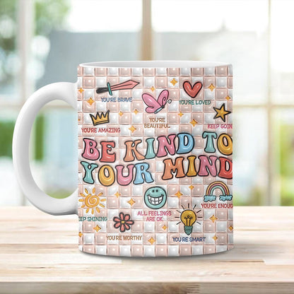 3D Be Kind To Your Mind Inflated Mug, 3D Coffee Mug, Cute 3D Inflated Mug, Birthday Gift, Christimas Gift