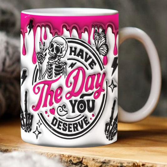 3D Have The Day You Deserve Inflated Mug, 3D Coffee Mug, Cute 3D Inflated Mug, Birthday Gift, Christimas Gift