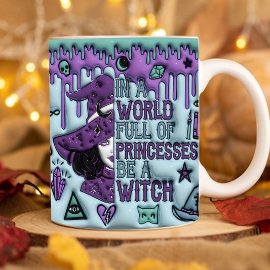 3D In A World Full Of Princesses Be A Witch Inflated Mug, 3D Coffee Mug, Cute 3D Inflated Mug, Birthday Gift, Christimas Gift