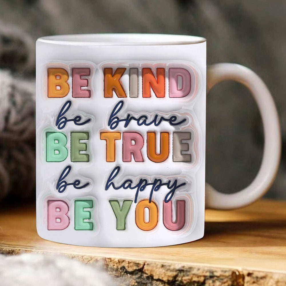 3D Inflated Be Kind Be Brave Be Happy Be You Kindness Mug, 3D Coffee Mug, Cute 3D Inflated Mug, Birthday Gift, Christimas Gift