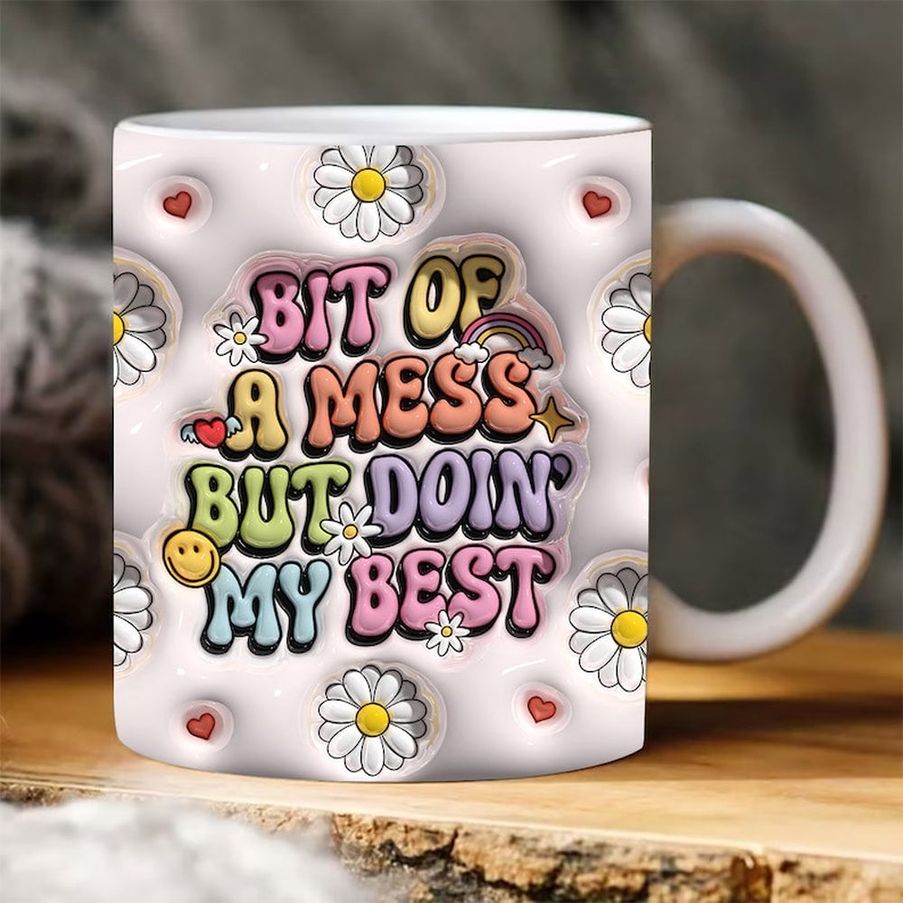 3D Inflated Bit Of A Mess But Doin' My Best Mug, 3D Coffee Mug, Cute 3D Inflated Mug, Birthday Gift, Christimas Gift