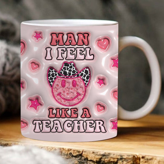 3D Inflated Teacher Mug, Man I Feel Like A Teacher 3D Inflated Mug, Teacher 3D Coffee Mug, Back To School Mug