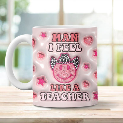 3D Inflated Teacher Mug, Man I Feel Like A Teacher 3D Inflated Mug, Teacher 3D Coffee Mug, Back To School Mug