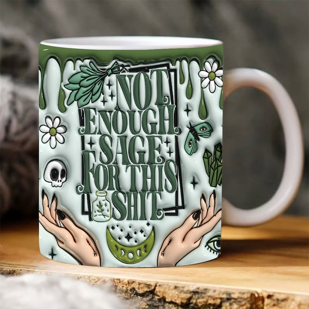 3D Not Enough Sage For This Shit Inflated Mug, 3D Coffee Mug, Cute 3D Inflated Mug, Birthday Gift, Christimas Gift