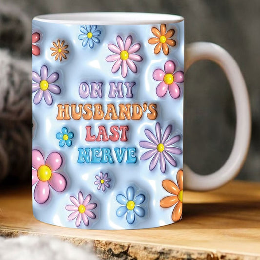 3D On My Husbands Last Nerve Inflated Mug, Puff Retro Flowers Mug, 3D Coffee Mug, Cute 3D Inflated Mug, Birthday Gift, Christimas Gift