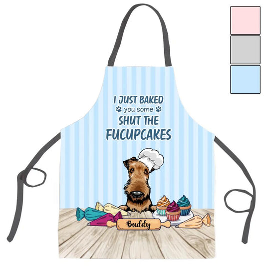 Airedale Custom Apron - Personalized Airedale I Just Baked You Some Shut The Fucupcakes - Kitchen Apron For Dogs Lovers